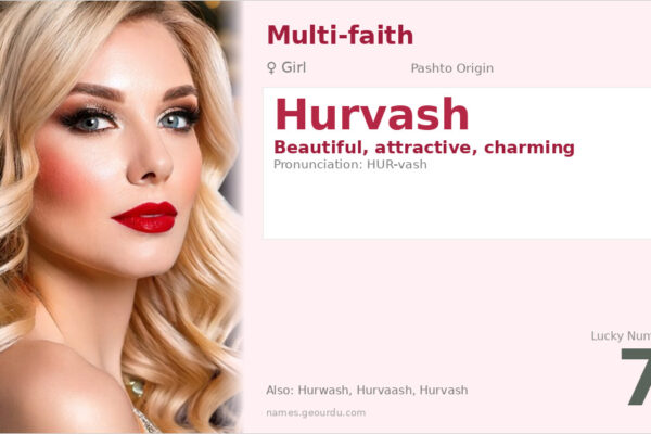 Hurvash Name Meaning — Pashto Origin, Girl’s Name & Cultural Significance (2025)